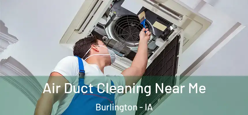 Air Duct Cleaning Near Me Burlington - IA
