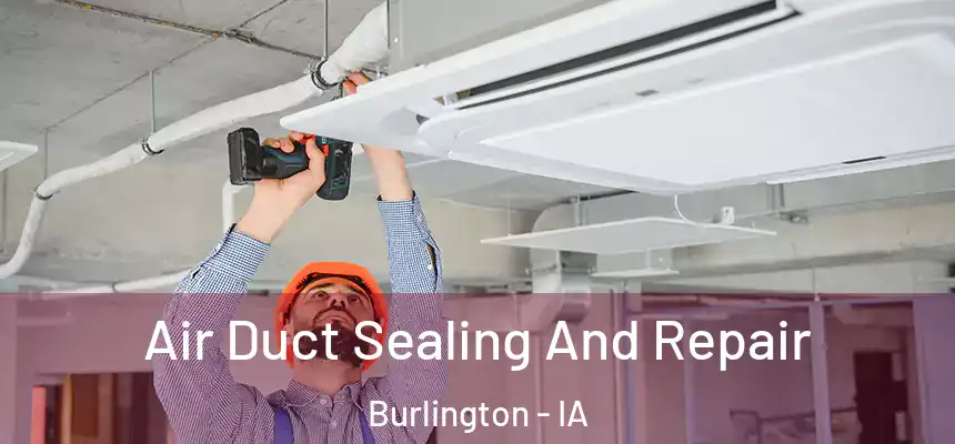 Air Duct Sealing And Repair Burlington - IA