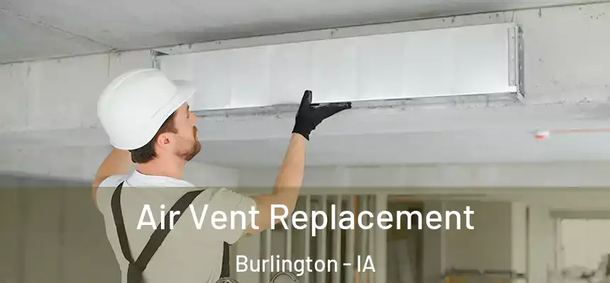  Air Vent Replacement Burlington - IA