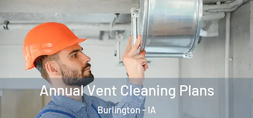  Annual Vent Cleaning Plans Burlington - IA