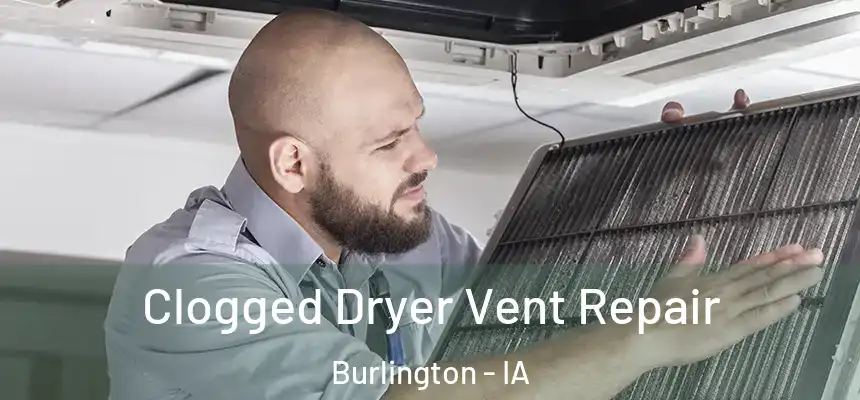  Clogged Dryer Vent Repair Burlington - IA