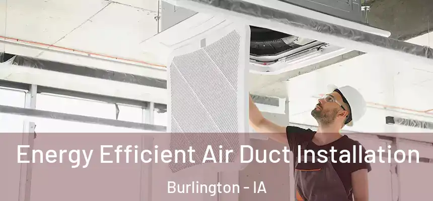 Energy Efficient Air Duct Installation Burlington - IA