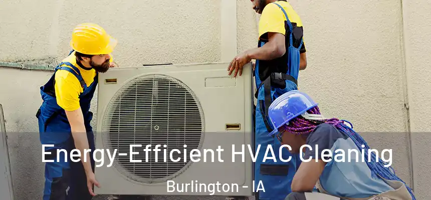  Energy-Efficient HVAC Cleaning Burlington - IA