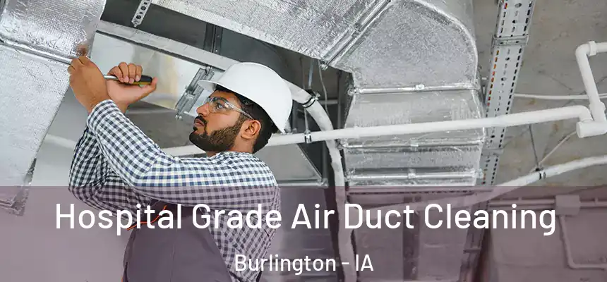 Hospital Grade Air Duct Cleaning Burlington - IA