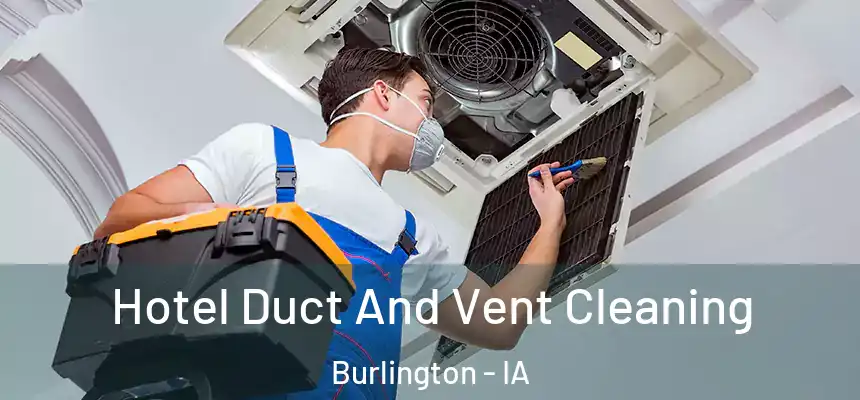  Hotel Duct And Vent Cleaning Burlington - IA