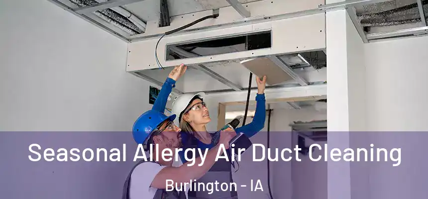 Seasonal Allergy Air Duct Cleaning Burlington - IA